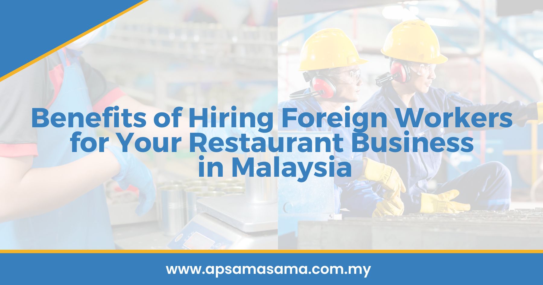 Benefits of Hiring Foreign Workers for Your Restaurant Business in Malaysia