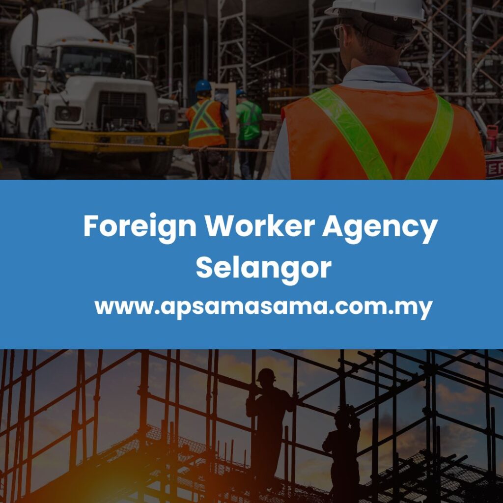 Foreign Worker Agency Selangor